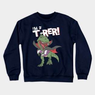 I'm The T-Rer Crewneck Sweatshirt